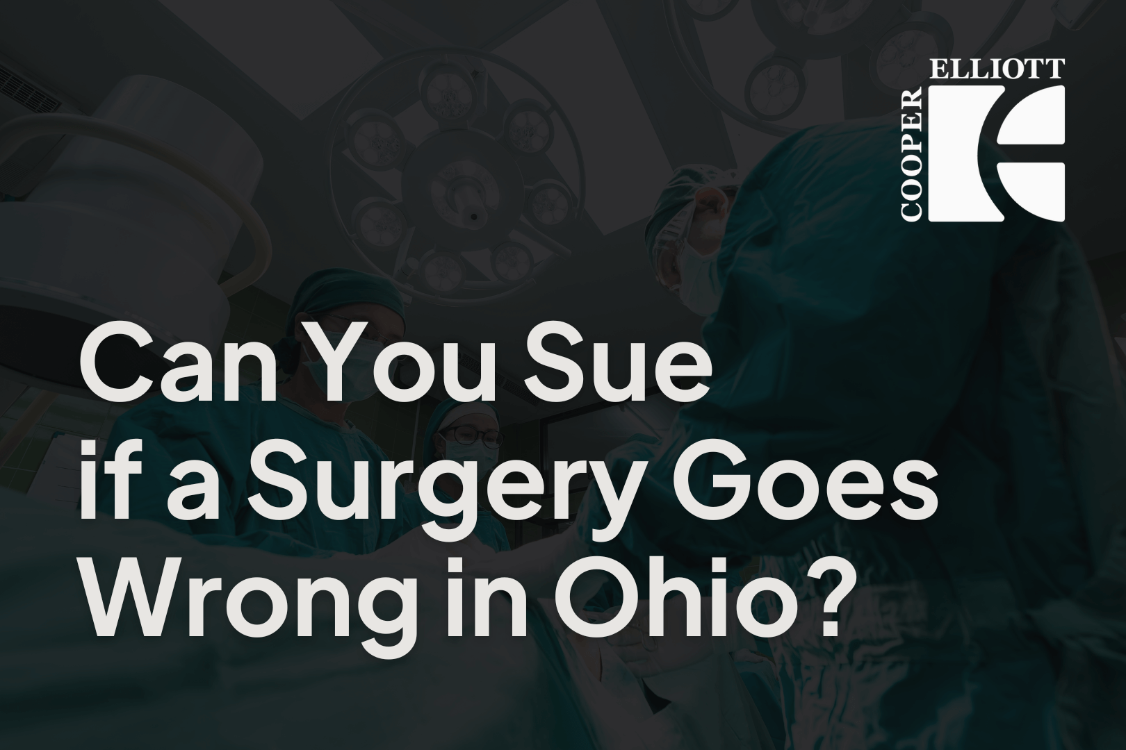 Can You Sue if a Surgery Goes Wrong in Ohio - cooper elliott ohio