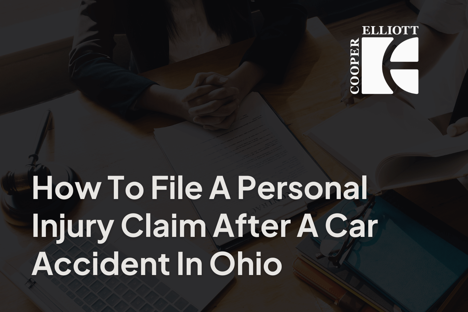 How To File A Personal Injury Claim After A Car Accident In Ohio - cooper elliott ohio